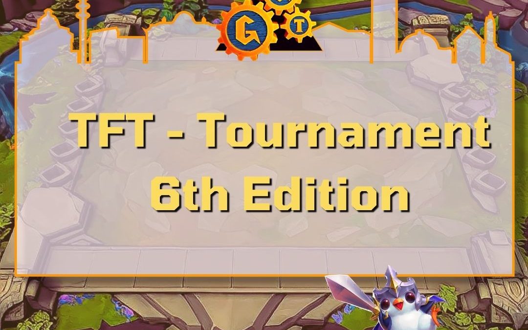TFT – Tournament 6th Edition